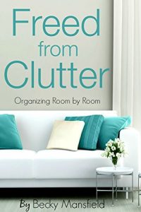 Download Freed From Clutter: Organizing your home in 30 days pdf, epub, ebook