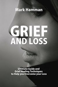 Download Grief and Loss: Guided Exercises to Understand Your Emotions and Recover from Loss pdf, epub, ebook