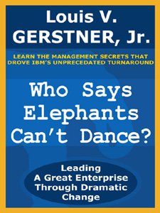 Download Who Says Elephants Can’t Dance?: Leading a Great Enterprise Through Dramatic Change pdf, epub, ebook