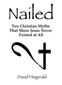 Download Nailed: Ten Christian Myths That Show Jesus Never Existed At All pdf, epub, ebook