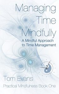 Download Managing Time Mindfully: A Mindful Approach to Time Management (Practical Mindfulness Book 1) pdf, epub, ebook