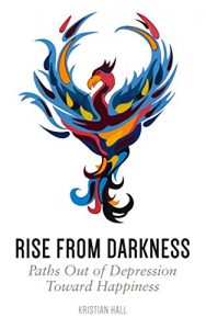 Download Rise from Darkness: How to Overcome Depression through Cognitive Behavioral Therapy and Positive Psychology: Paths Out of Depression Toward Happiness pdf, epub, ebook