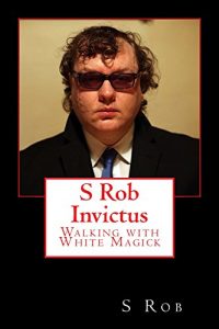 Download S Rob Invictus Walking with White Magick pdf, epub, ebook