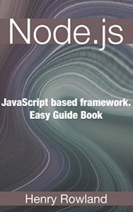 Download Node.js: JavaScript based framework. Easy Guide Book pdf, epub, ebook