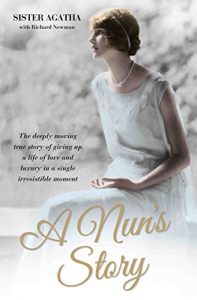 Download A Nun’s Story – The Deeply Moving True Story of Giving Up a Life of Love and Luxury in a Single Irresistible Moment pdf, epub, ebook