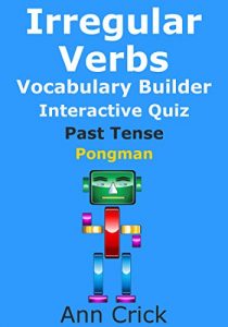 Download Irregular Verbs: Vocabulary Builder Interactive Quiz Past Tense: Pongman (Secondary Schools Entrance Examination Revision Guides Book 20) pdf, epub, ebook