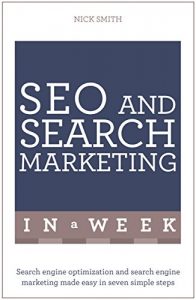 Download SEO And Search Marketing In A Week: Search Engine Optimization And Search Engine Marketing Made Easy In Seven Simple Steps pdf, epub, ebook