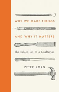 Download Why We Make Things and Why it Matters: The Education of a Craftsman pdf, epub, ebook