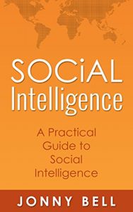 Download Social Intelligence: A Practical Guide to Social Intelligence: Communication Skills – Social Skills – Communication Theory – Emotional Intelligence – pdf, epub, ebook