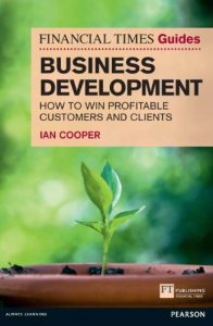 Download Financial Times Guide to Business Development: How to Win Profitable Customers and Clients (The FT Guides) pdf, epub, ebook