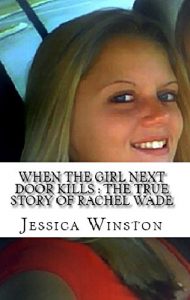 Download When The Girl Next Door Kills : The True Story of Rachel Wade pdf, epub, ebook