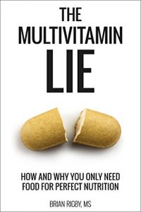 Download The Multivitamin Lie: How and Why You Only Need Food for Perfect Nutrition pdf, epub, ebook