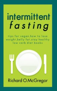 Download Intermittent Fasting:Tips For Vegan,How To Lose Weight,Belly Fat,Stay Healthy,Low Carb Diet Books pdf, epub, ebook