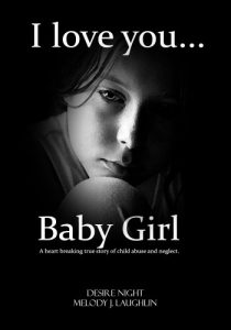 Download I Love You Baby Girl: A Heartbreaking True Story of Child Abuse (Not a Victim… But a Survivor Book 1) pdf, epub, ebook