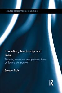Download Education, Leadership and Islam: Theories, discourses and practices from an Islamic perspective (Routledge Research in Education) pdf, epub, ebook