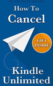 Download Cancel Kindle Unlimited: How To Cancel Your Kindle Unlimited Subscription (3 Step-Guide, Completely Up-To-Date With Awesome Gift Inside) pdf, epub, ebook