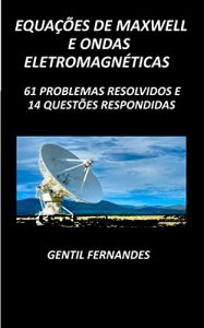 Download EQUAÇÕES DE MAXWELL E ONDAS ELETROMAGNÉTICAS: 61 PROBLEMAS RESOLVIDOS E 14 QUESTÕES RESPONDIDAS (Portuguese Edition) pdf, epub, ebook