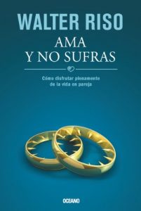 Download Ama y no sufras: Cómo disfrutar plenamente de la vida en pareja (Biblioteca Walter Riso) (Spanish Edition) pdf, epub, ebook