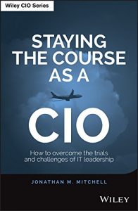 Download Staying the Course as a CIO: How to Overcome the Trials and Challenges of IT Leadership pdf, epub, ebook