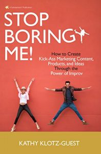 Download Stop Boring Me!: How to Create Kick-Ass Marketing Content, Products and Ideas Through the Power of Improv pdf, epub, ebook