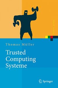 Download Trusted Computing Systeme: Konzepte und Anforderungen (Xpert.press) (German Edition) pdf, epub, ebook