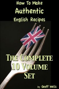 Download How To Make Authentic English Recipes The Complete 10 Volume Set pdf, epub, ebook