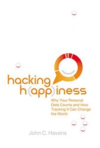 Download Hacking Happiness: Why Your Personal Data Counts and How Tracking it Can Change the World pdf, epub, ebook