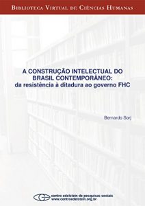 Download A construção intelectual do Brasil contemporâneo: da resistência à ditadura ao governo FHC (Portuguese Edition) pdf, epub, ebook