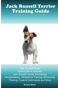 Download Jack Russell Terrier Training Guide. Jack Russell Terrier Training Book Includes: Jack Russell Terrier Socializing, Housetraining, Obedience Training, Behavioral Training, Cues & Commands and More pdf, epub, ebook