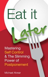 Download Eat It Later: Mastering Self Control & The Slimming Power Of Postponement pdf, epub, ebook