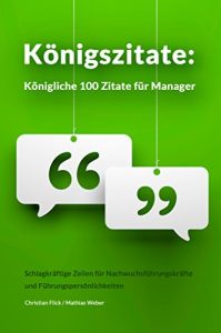 Download Königszitate: Königliche 100 Zitate für Manager: Schlagkräftige Zeilen für Nachwuchsführungskräfte und Führungspersönlichkeiten (German Edition) pdf, epub, ebook