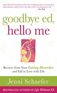 Download Goodbye Ed, Hello Me: Recover from Your Eating Disorder and Fall in Love with Life pdf, epub, ebook