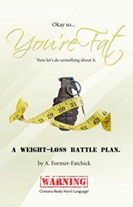 Download Okay, so… You’re Fat… Now let’s do something about it. pdf, epub, ebook