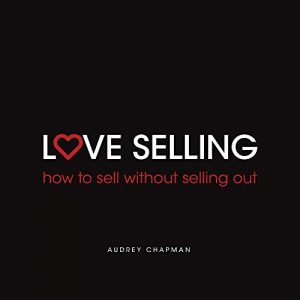 Download Love Selling: how to sell without selling out pdf, epub, ebook