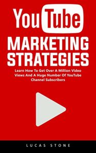 Download YouTube Marketing Strategies: Learn How To Get Over A Million Video Views And A Huge Number Of YouTube Channel Subscribers! pdf, epub, ebook