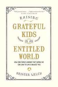Download Raising Grateful Kids in an Entitled World: How One Family Learned That Saying No Can Lead to Life’s Biggest Yes pdf, epub, ebook