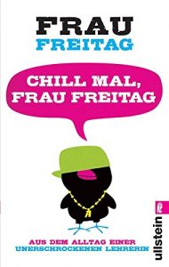Download Chill mal, Frau Freitag: Aus dem Alltag einer unerschrockenen Lehrerin (German Edition) pdf, epub, ebook