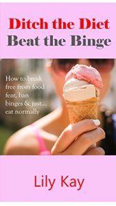 Download Ditch the Diet, Beat the Binge: How to break free from food fear, ban binges & just… eat normally pdf, epub, ebook