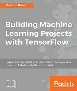 Download Building Machine Learning Projects with TensorFlow pdf, epub, ebook