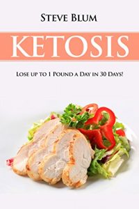 Download Ketosis Diet: 30 Day Plan for Optimal, Super-Effective Fat Loss with Ketogenic Diet (Keto, Ketogenic Diet, Fat Loss, Weight Loss, Paleo Diet Book 1) pdf, epub, ebook