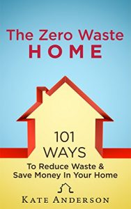 Download The Zero Waste Home: 101 Ways To Reduce Waste & Save Money In Your Home pdf, epub, ebook