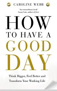 Download How To Have A Good Day: Harness the Power of Behavioural Science to Transform Your Working Life pdf, epub, ebook