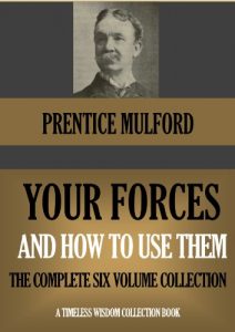 Download YOUR FORCES AND HOW TO USE THEM  The Complete Six Volume Collection (Timeless Wisdom Collection Book 180) pdf, epub, ebook