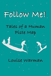 Download Follow Me!  Tales of a Human Piste Map pdf, epub, ebook