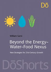 Download Beyond the Energy-Water-Food Nexus: New Strategies for 21st-Century Growth (DoShorts) pdf, epub, ebook