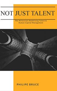 Download Not Just Talent: The Millennials Redefining Talent & Human Capital Management pdf, epub, ebook