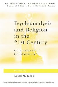 Download Psychoanalysis and Religion in the 21st Century: Competitors or Collaborators? (The New Library of Psychoanalysis) pdf, epub, ebook