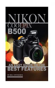 Download Nikon Coolpix B500: An Easy Guide to the Best Features pdf, epub, ebook