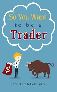 Download So You Want to be a Trader: How to Trade the Stock Market for the First Time from the  Archives of New Trader University pdf, epub, ebook