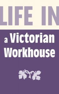 Download Life in a Victorian Workhouse pdf, epub, ebook